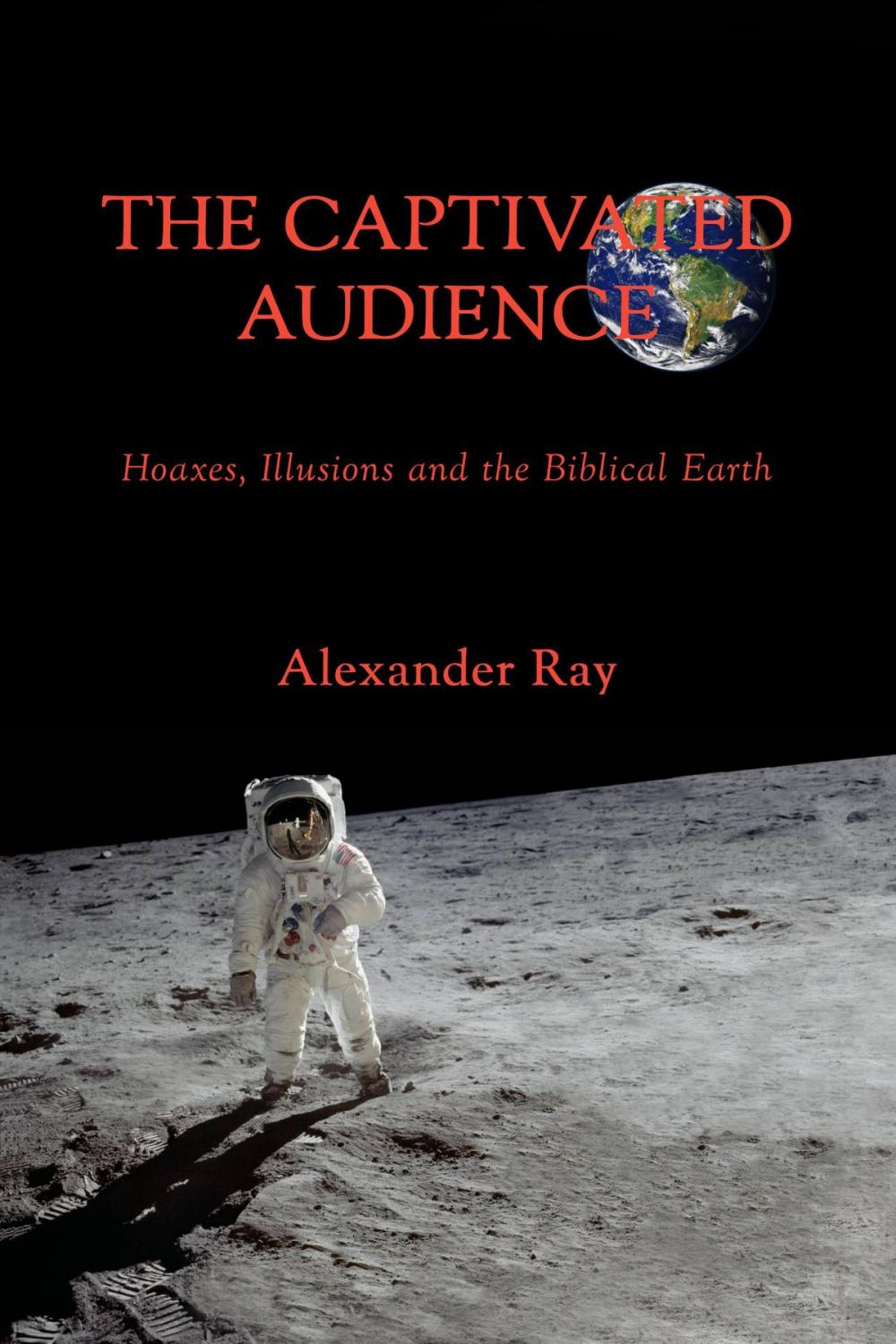 Big bigCover of The Captivated Audience: Hoaxes, Illusions, and the Biblical Earth