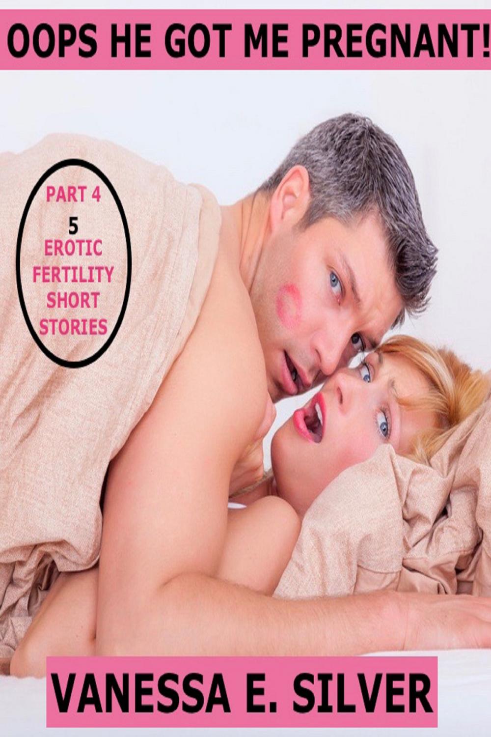 Big bigCover of Oops He Got Me Pregnant! Part 4: 5 Erotic Fertility Short Stories