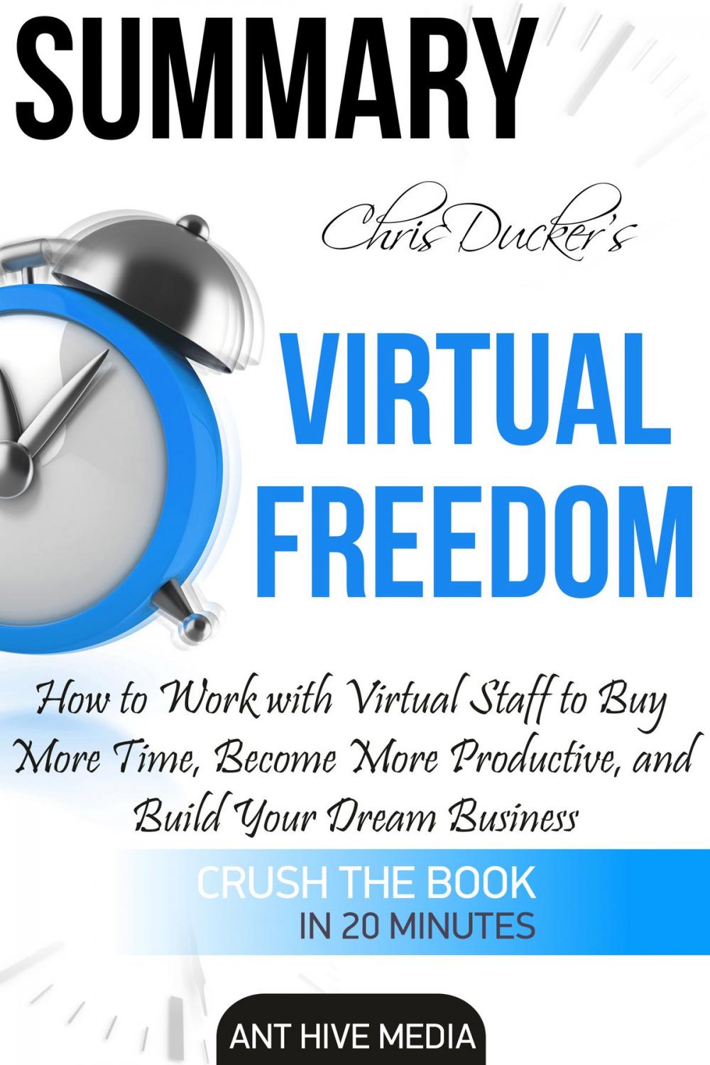 Big bigCover of Chris Ducker’s Virtual Freedom: How to Work with Virtual Staff to Buy More Time, Become More Productive, and Build Your Dream Business | Summary