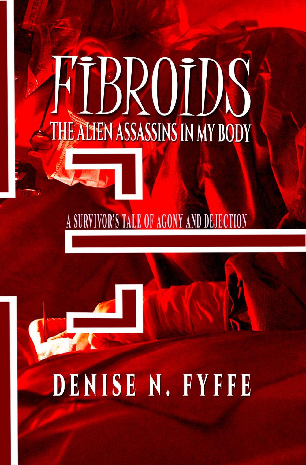 Big bigCover of Fibroids: The Alien Assassins in My Body