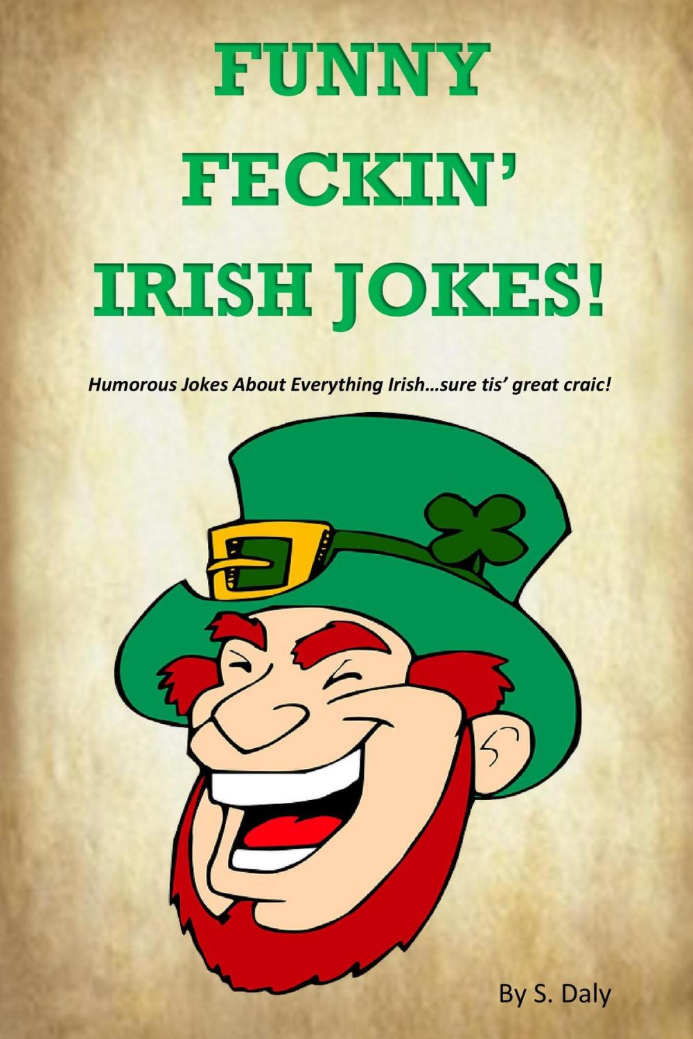 Big bigCover of Funny Feckin' Irish Jokes: Humorous Jokes About Everything Irish...sure tis great craic!