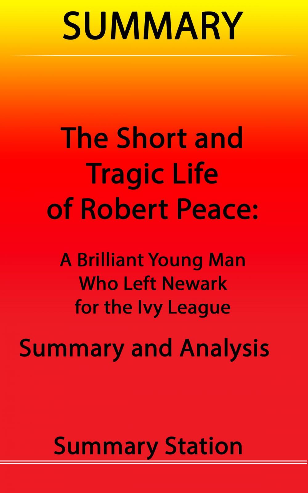 Big bigCover of The Short and Tragic Life of Robert Peace: A Brilliant Young Man Who Left Newark for the Ivy League | Summary