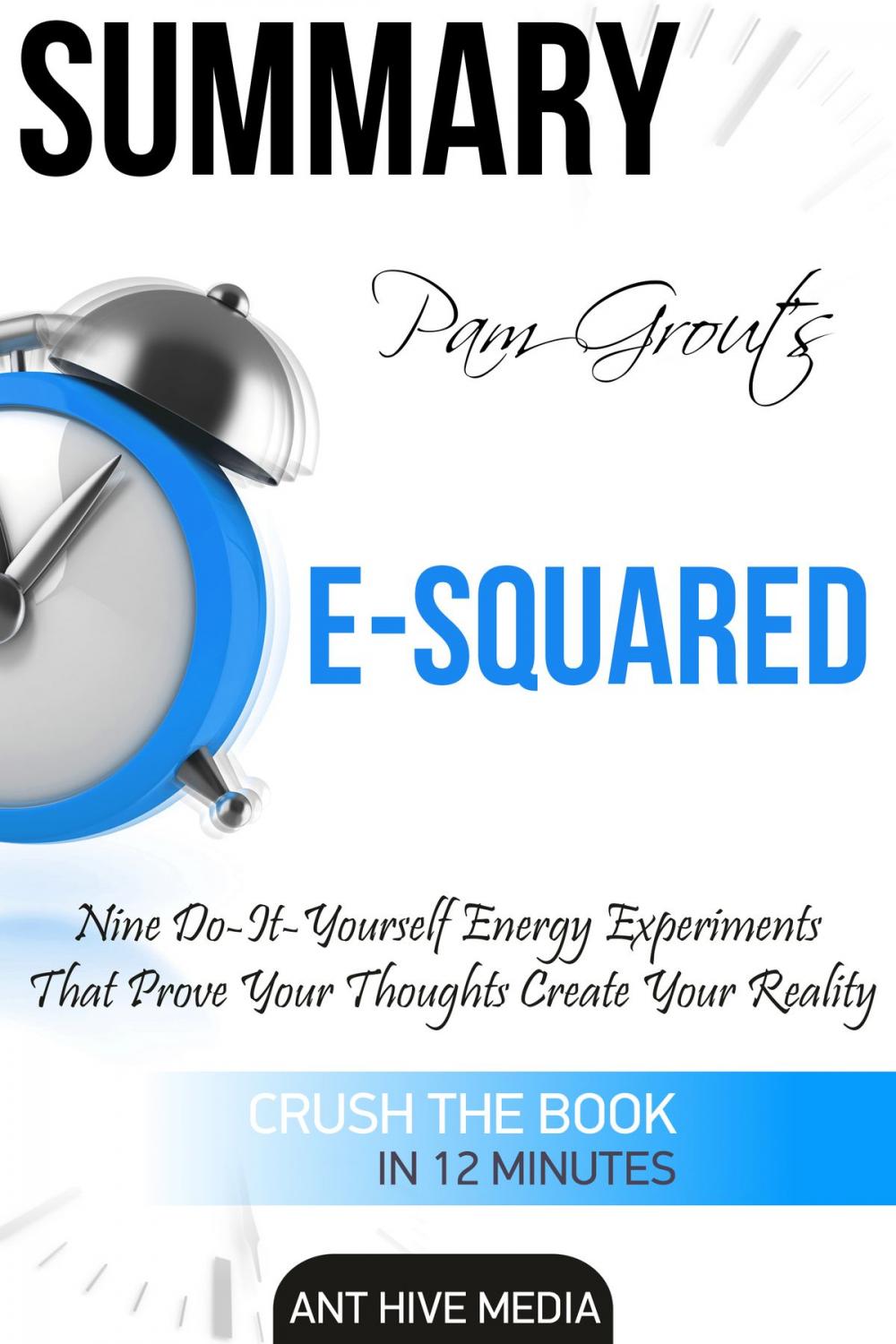 Big bigCover of Pam Grout’s E-Squared: Nine Do-It-Yourself Energy Experiments That Prove Your Thoughts Create Your Reality | Summary