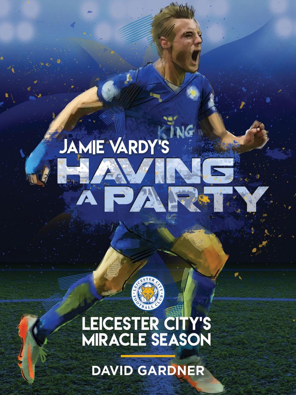 Big bigCover of Jamie Vardy's Having a Party: Leicester City's Miracle Season