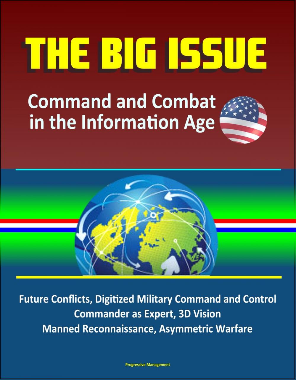 Big bigCover of The Big Issue: Command and Combat in the Information Age - Future Conflicts, Digitized Military Command and Control, Commander as Expert, 3D Vision, Manned Reconnaissance, Asymmetric Warfare