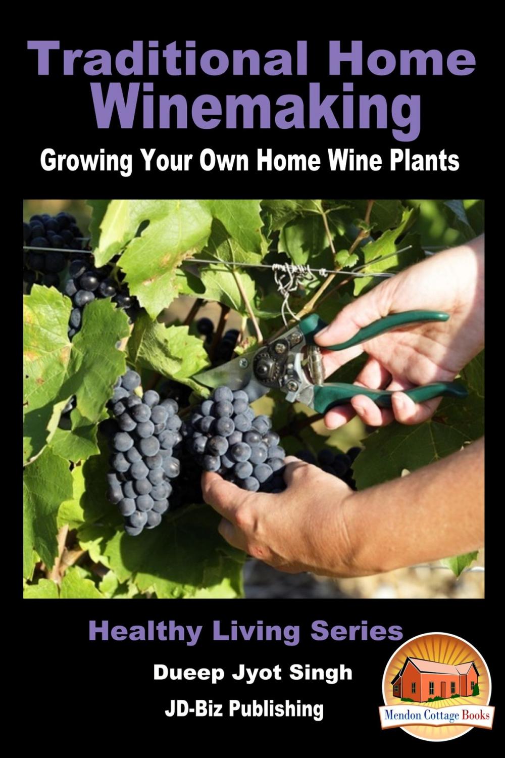 Big bigCover of Traditional Home Winemaking: Growing Your Own Home Wine Plants