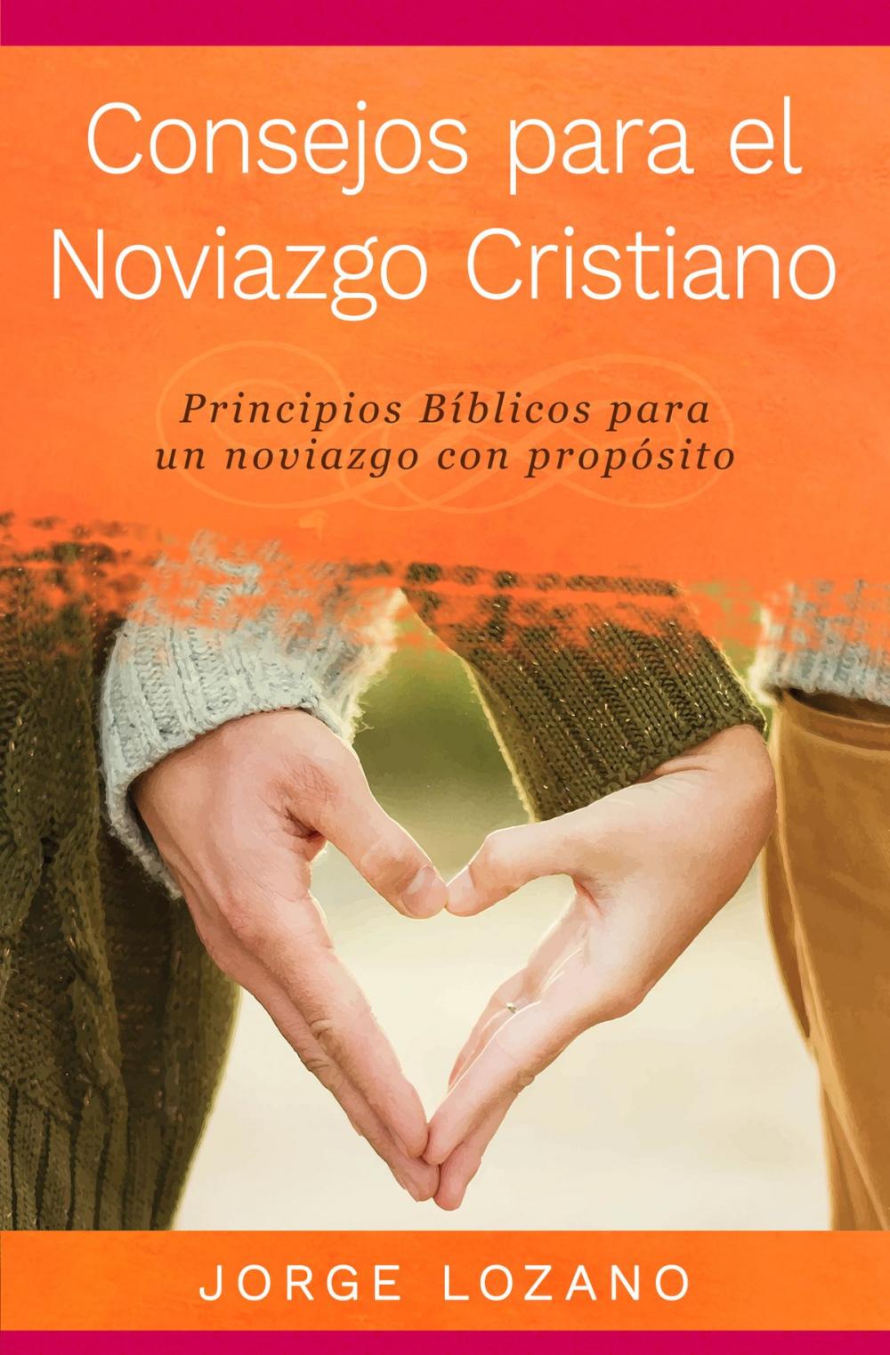 Big bigCover of Consejos para el Noviazgo Cristiano: Principios Bíblicos para un noviazgo con propósito