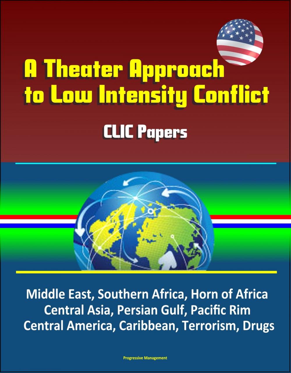 Big bigCover of A Theater Approach to Low Intensity Conflict: CLIC Papers - Middle East, Southern Africa, Horn of Africa, Central Asia, Persian Gulf, Pacific Rim, Central America, Caribbean, Terrorism, Drugs