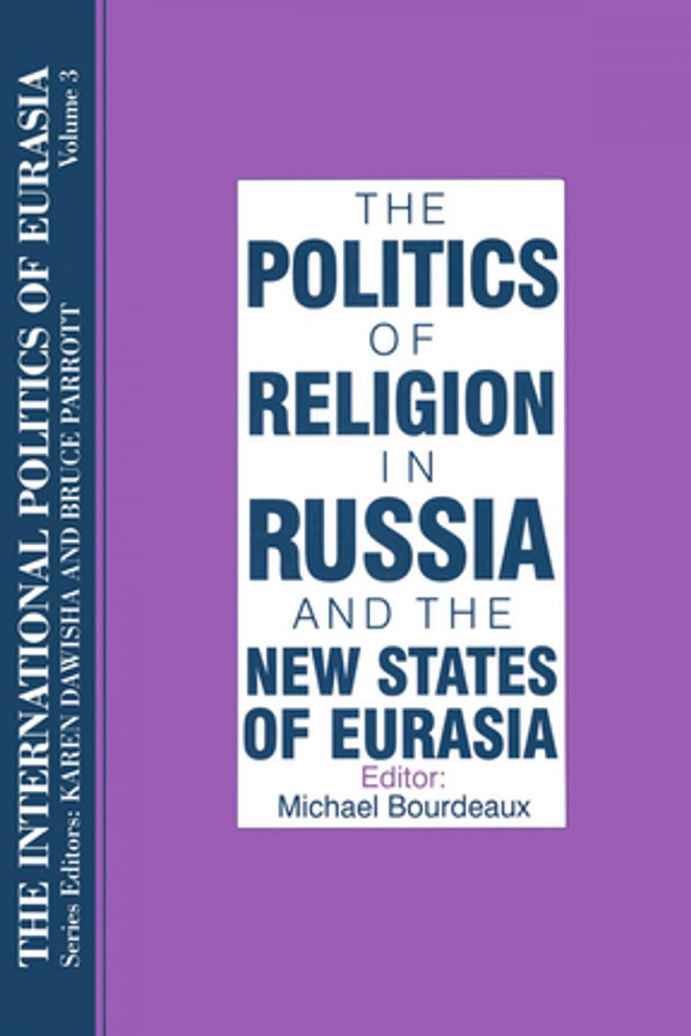 Big bigCover of The International Politics of Eurasia: v. 3: The Politics of Religion in Russia and the New States of Eurasia