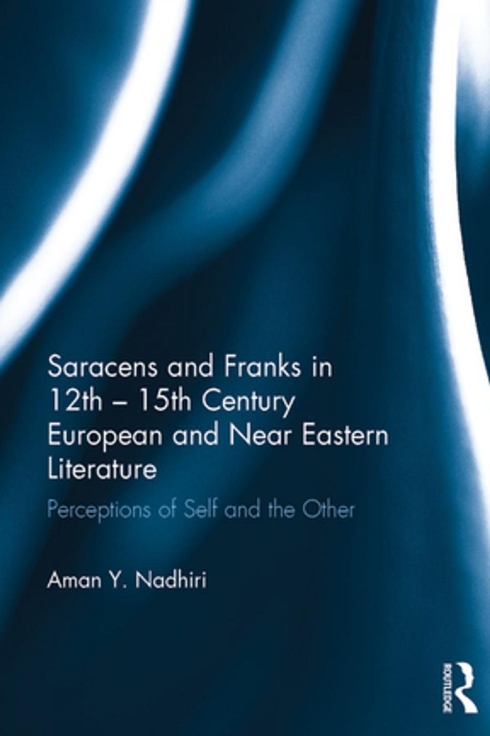 Big bigCover of Saracens and Franks in 12th - 15th Century European and Near Eastern Literature