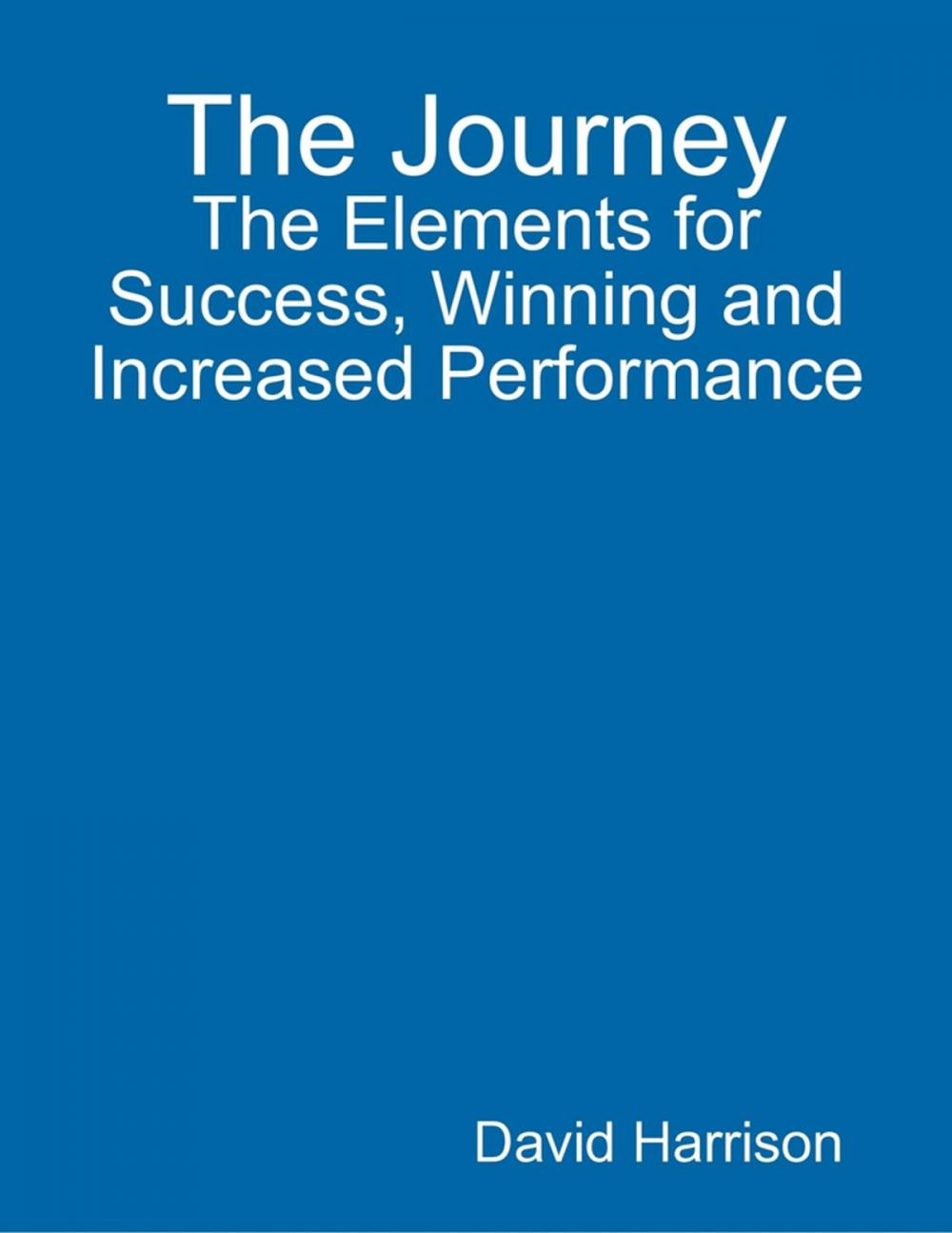 Big bigCover of The Journey: The Elements for Success, Winning and Increased Performance