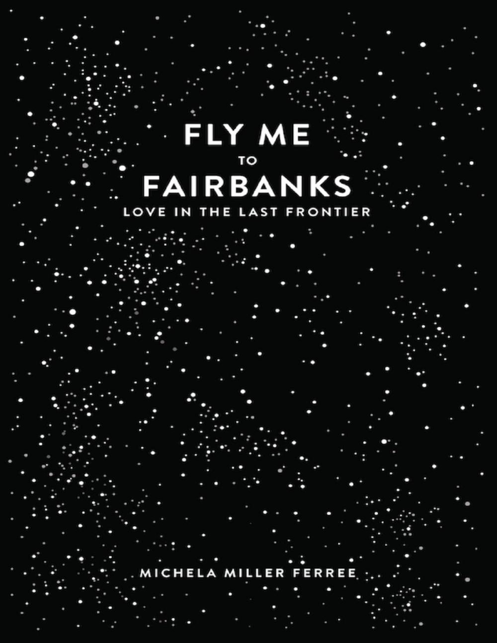 Big bigCover of Fly Me to Fairbanks: Love In the Last Frontier