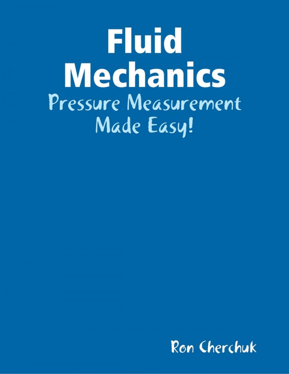 Big bigCover of Fluid Mechanics - Pressure Measurement Made Easy!