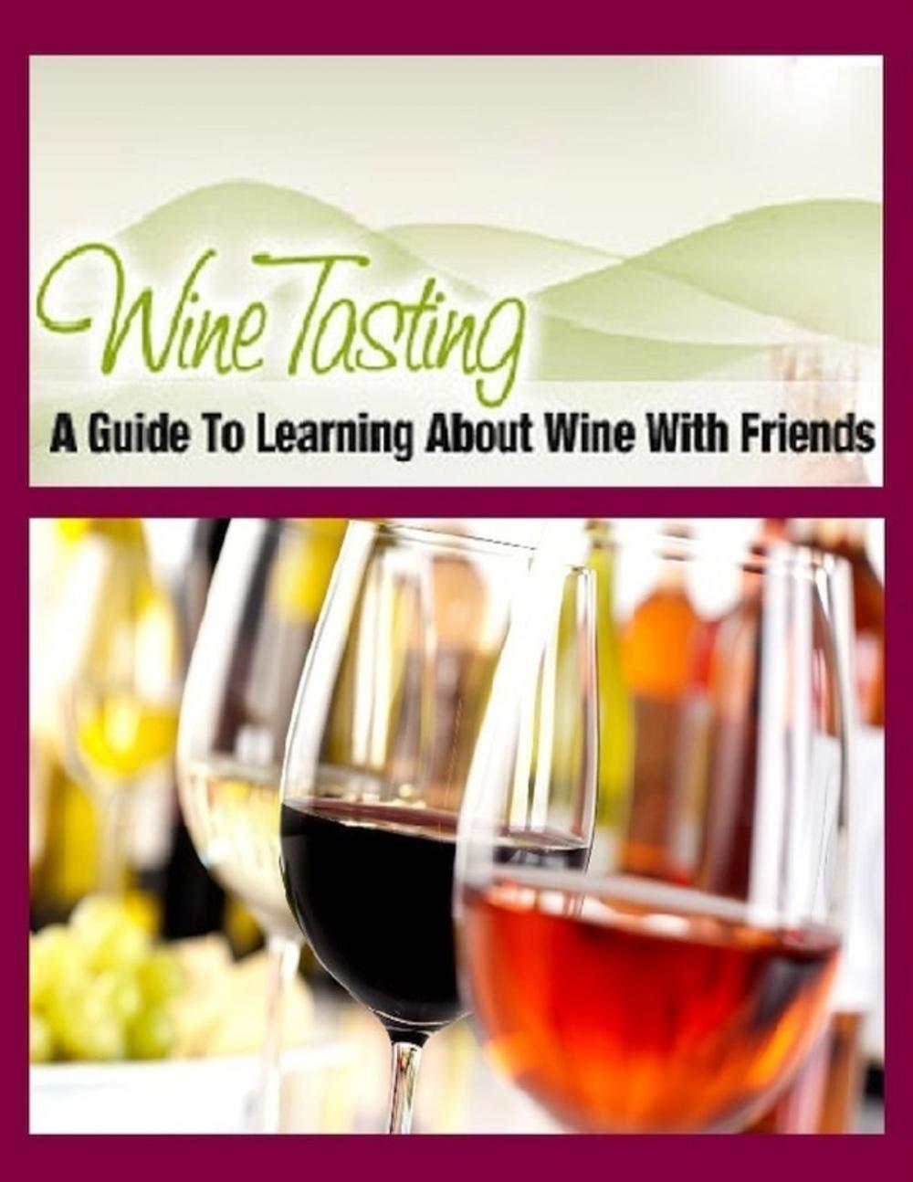 Big bigCover of Wine Tasting - A Guide to Learning About Wine With Friends