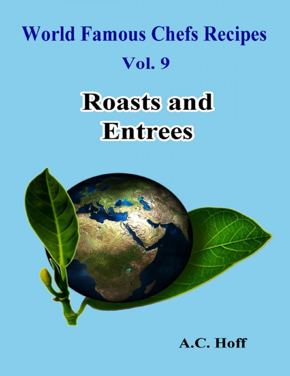 Big bigCover of World Famous Chefs Recipes Vol. 9: Roasts and Entrees