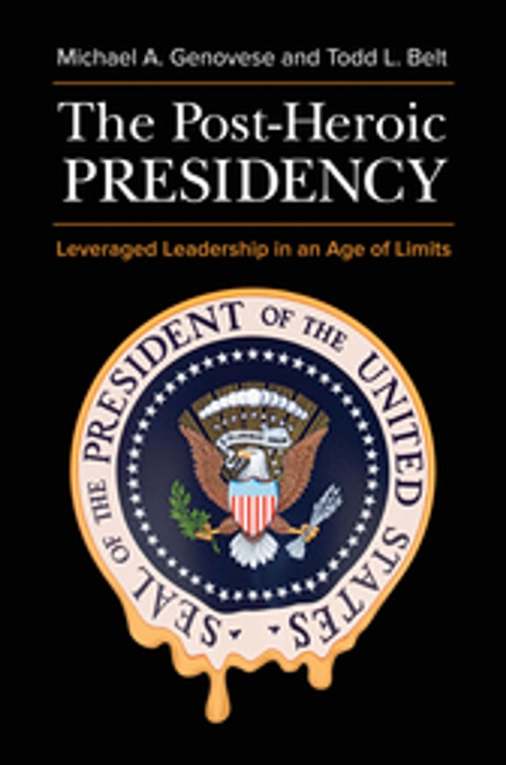 Big bigCover of The Post-Heroic Presidency: Leveraged Leadership in an Age of Limits, 2nd Edition