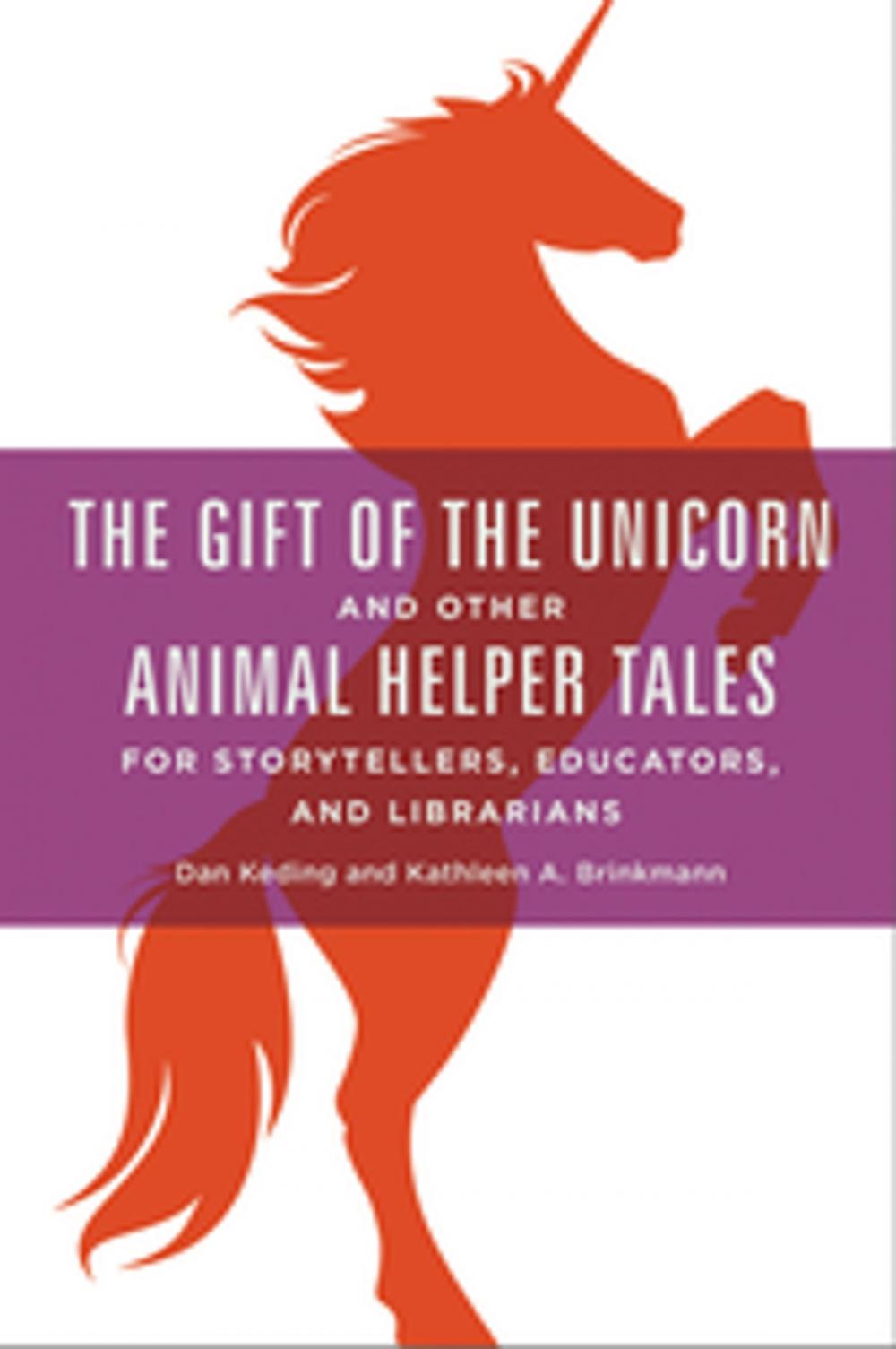 Big bigCover of The Gift of the Unicorn and Other Animal Helper Tales for Storytellers, Educators, and Librarians