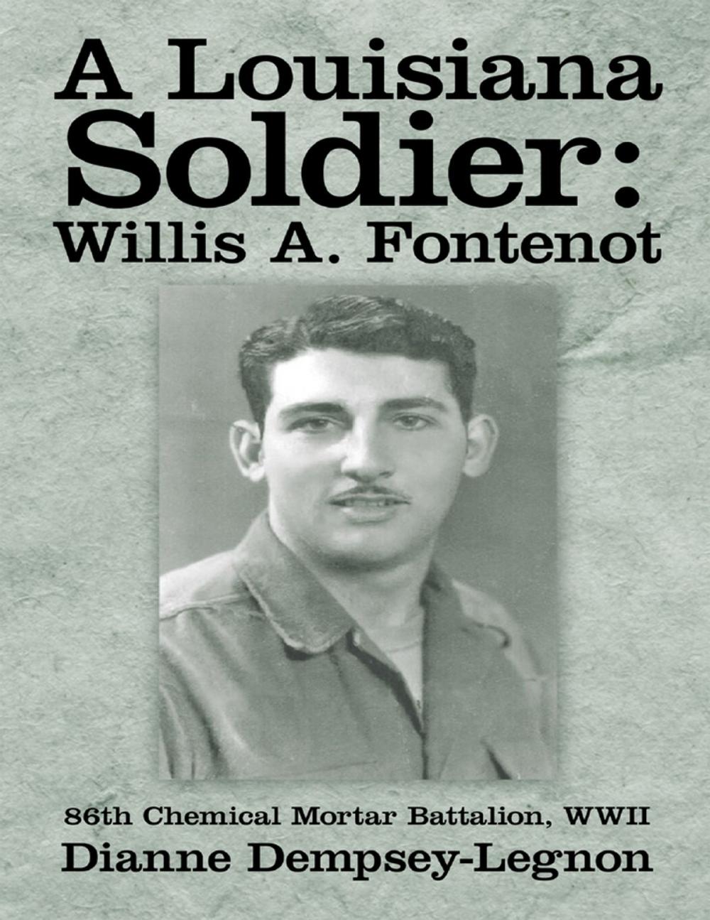 Big bigCover of A Louisiana Soldier: Willis A. Fontenot: 86th Chemical Mortar Battalion, WWII