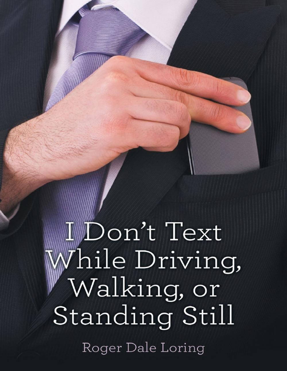 Big bigCover of I Don’t Text While Driving, Walking, or Standing Still