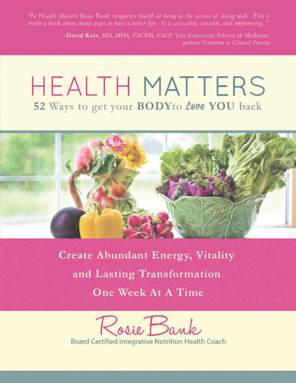 Big bigCover of Health Matters: Fifty - Two Ways to Get Your Body to Love You Back