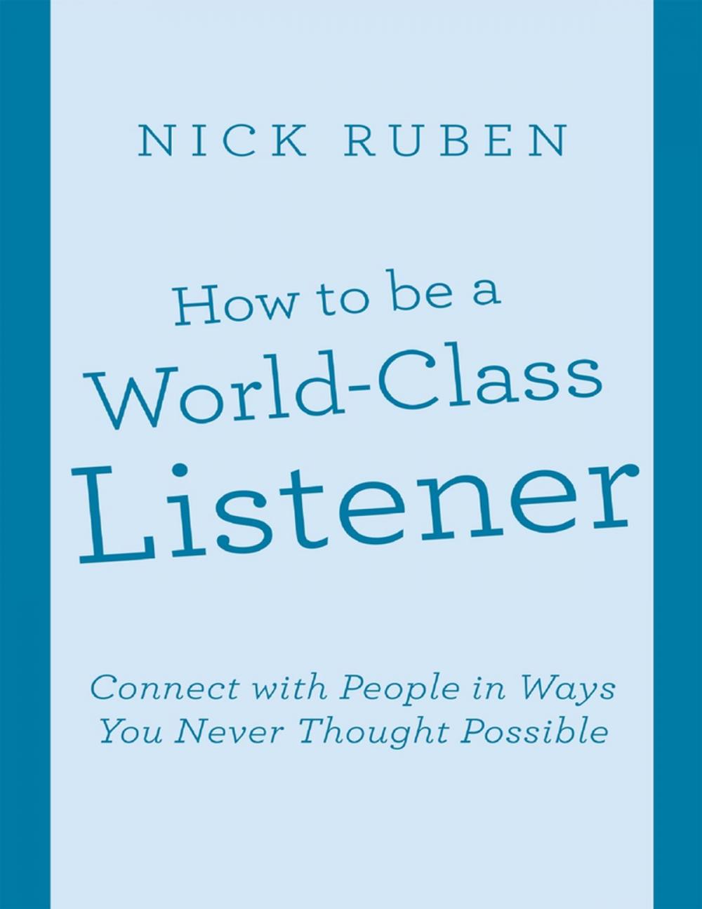 Big bigCover of How to Be a World - Class Listener: Connect With People In Ways You Never Thought Possible