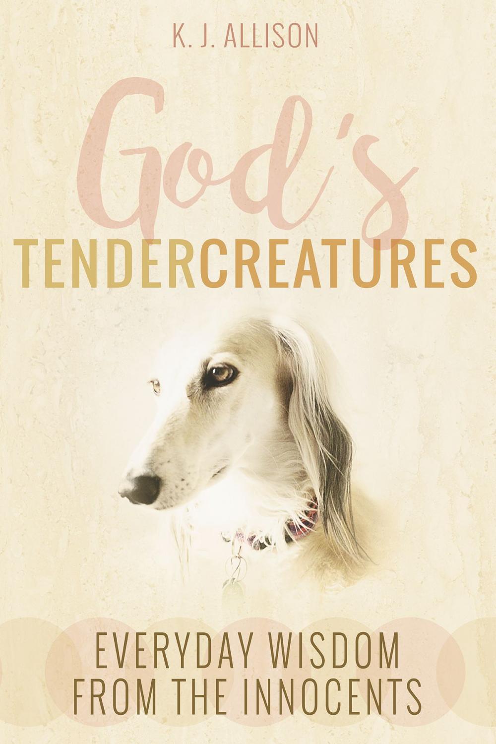 Big bigCover of God's Tender Creatures: Everyday Wisdom from the Innocents