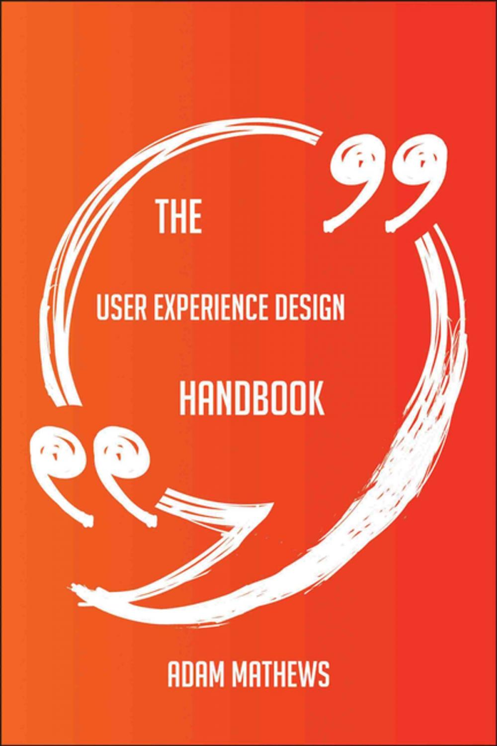Big bigCover of The User Experience Design Handbook - Everything You Need To Know About User Experience Design