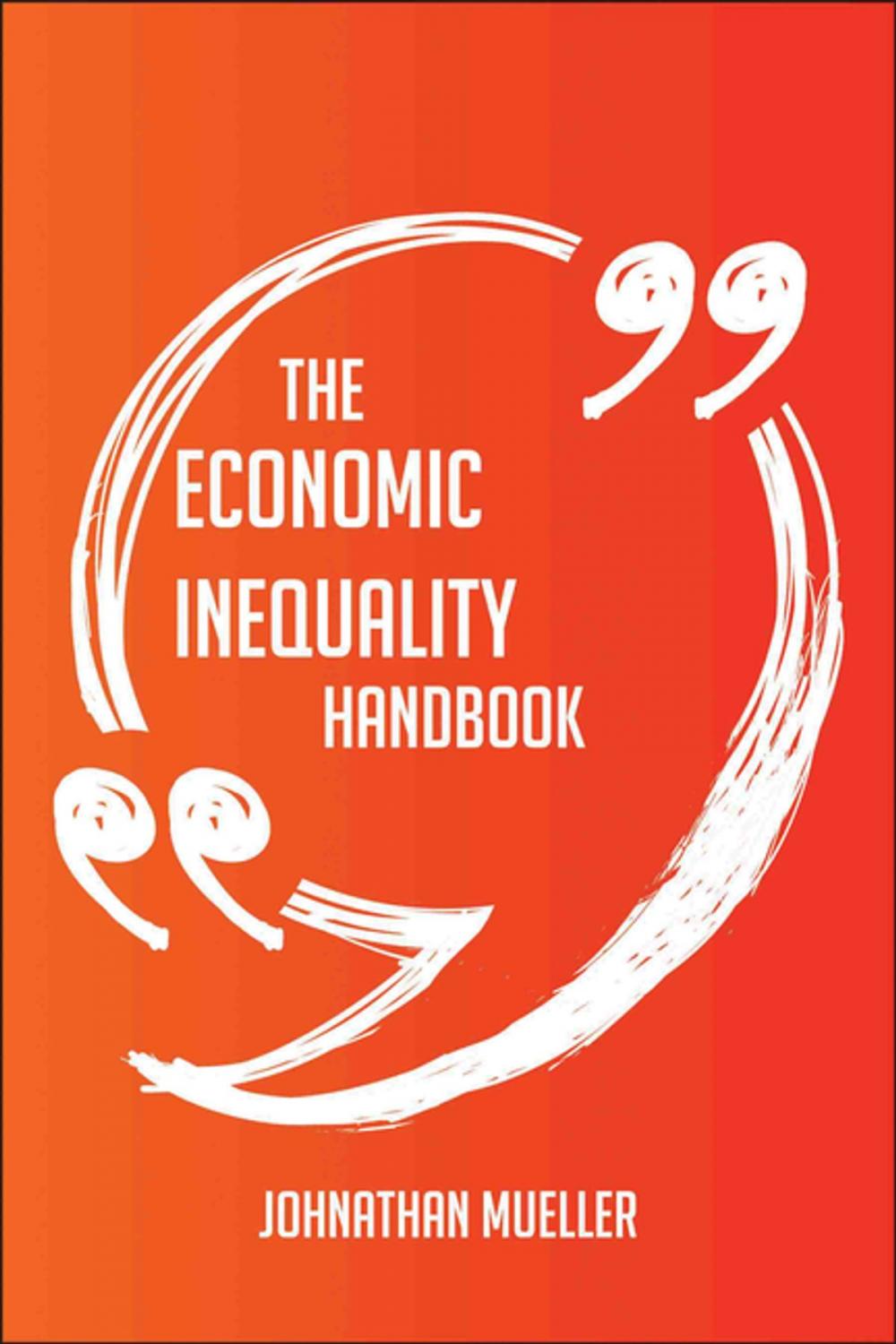 Big bigCover of The Economic inequality Handbook - Everything You Need To Know About Economic inequality