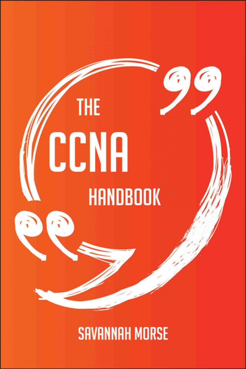 Big bigCover of The CCNA Handbook - Everything You Need To Know About CCNA