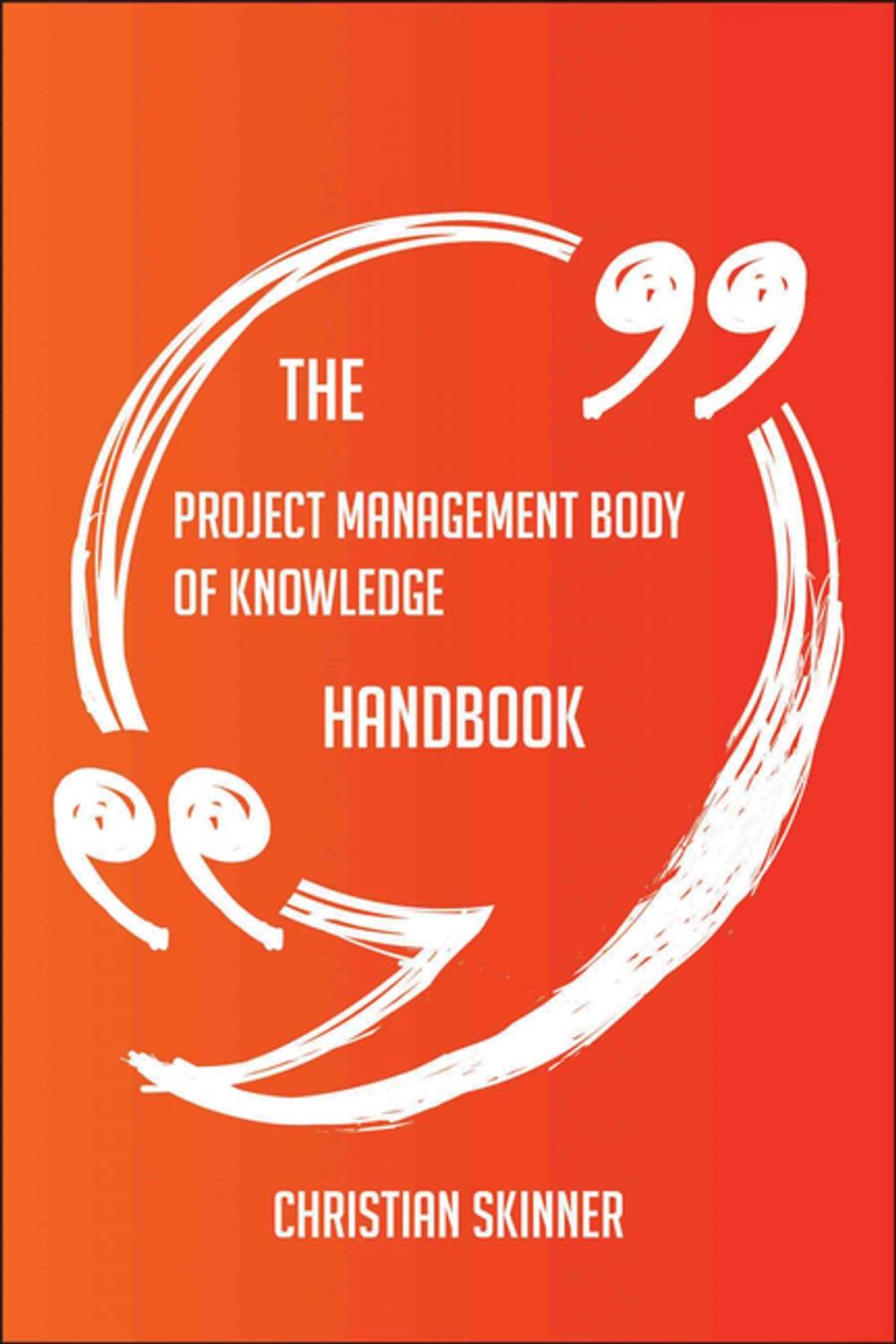 Big bigCover of The Project Management Body of Knowledge Handbook - Everything You Need To Know About Project Management Body of Knowledge
