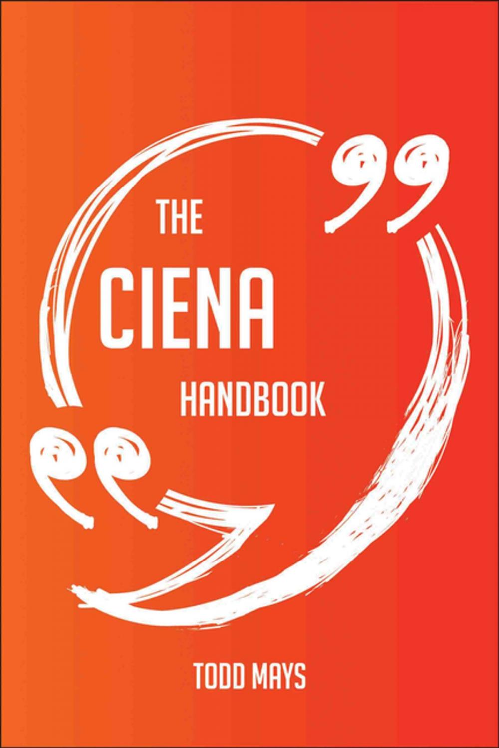 Big bigCover of The Ciena Handbook - Everything You Need To Know About Ciena