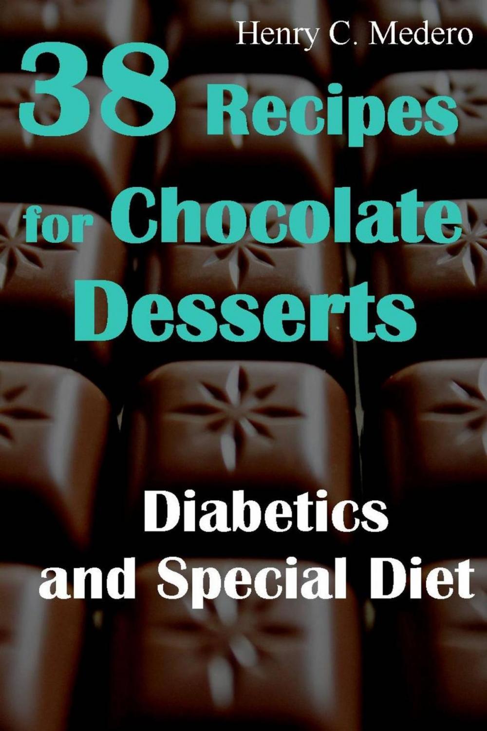 Big bigCover of 38 Recipes for Chocolate Desserts. Diabetics and Special Diets