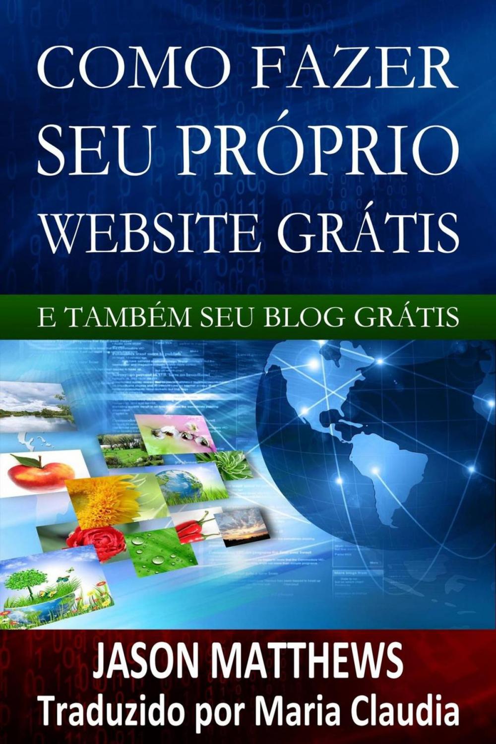 Big bigCover of Como Fazer Seu Próprio Website Grátis E Também Seu Blog Grátis