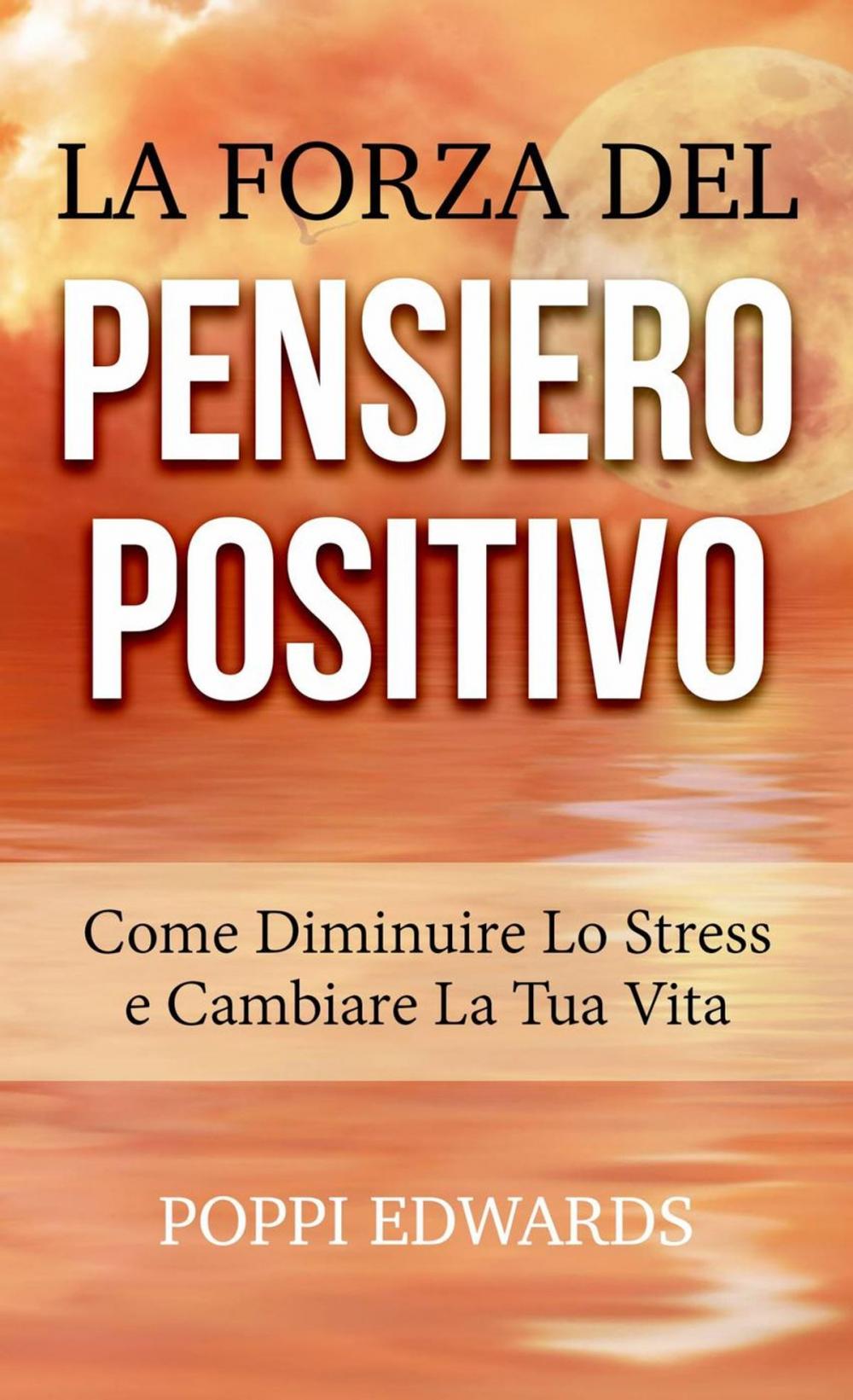 Big bigCover of La Forza del Pensiero Positivo - Come Diminuire Lo Stress e Cambiare La Tua Vita