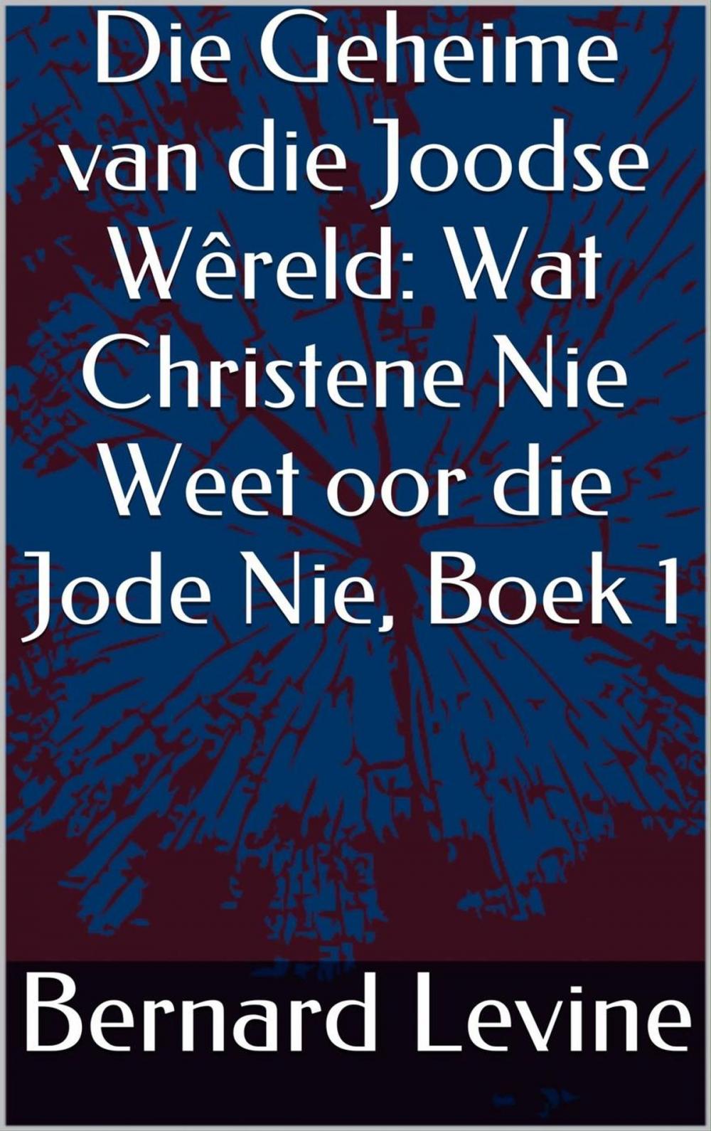 Big bigCover of Die Geheime van die Joodse Wêreld: Wat Christene Nie Weet oor die Jode Nie, Boek 1