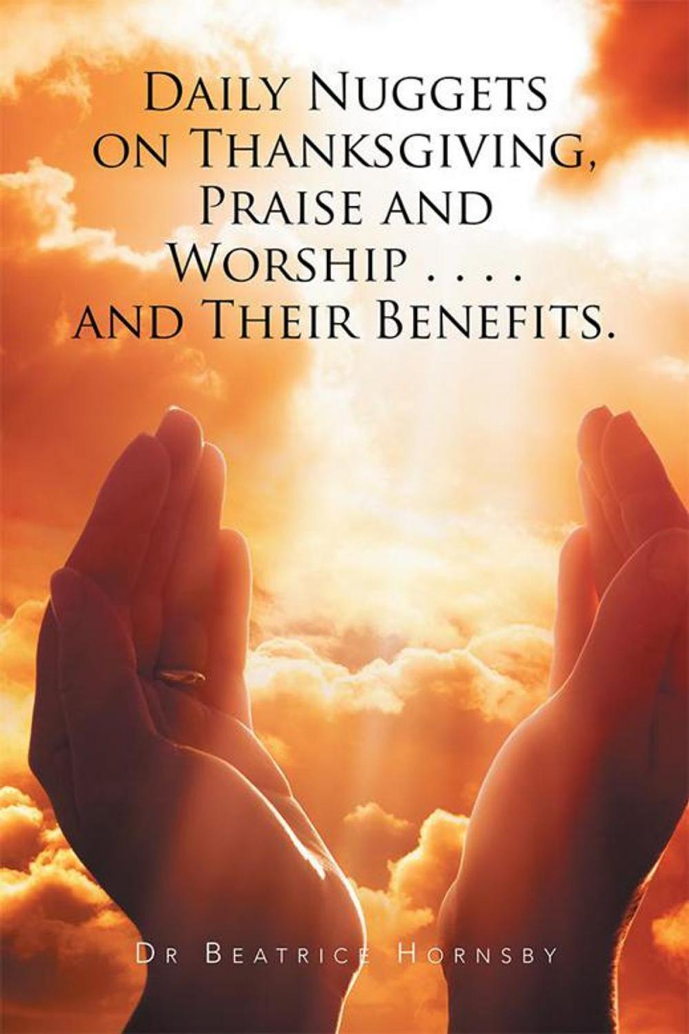 Big bigCover of Daily Nuggets on Thanksgiving, Praise and Worship . . . . and Their Benefits.
