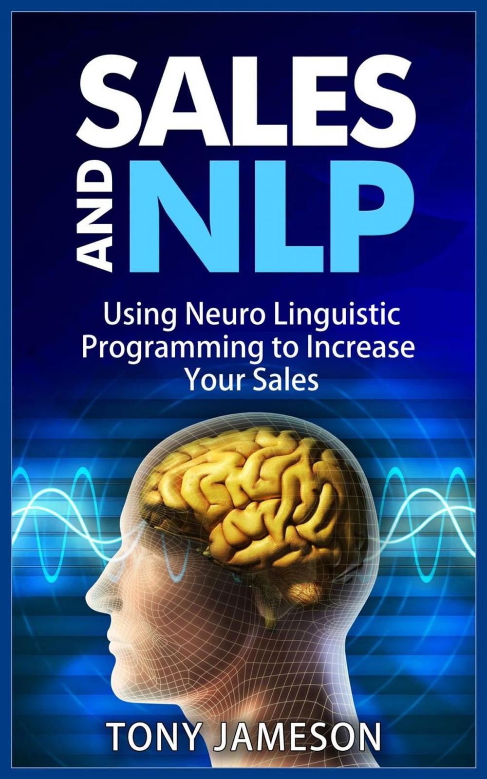 Big bigCover of Sales and NLP - Using Neuro Linguistic Programming to Increase Your Sales