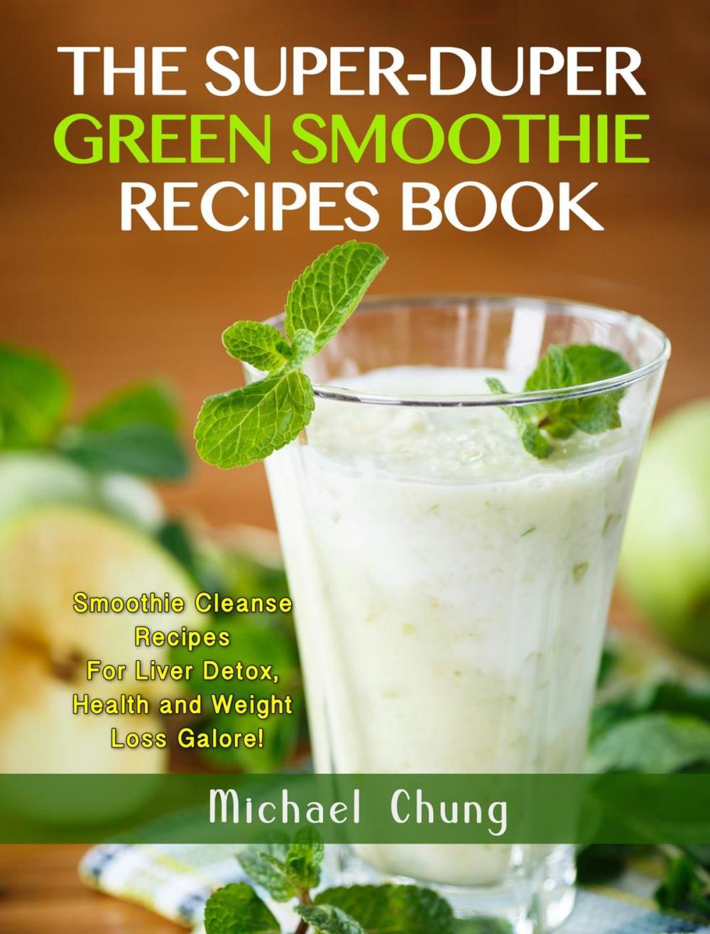 Big bigCover of The Super-Duper Green Smoothie Recipe Book! Smoothie Cleanse Recipes For Liver Detox, Health and Weight Loss Galore!