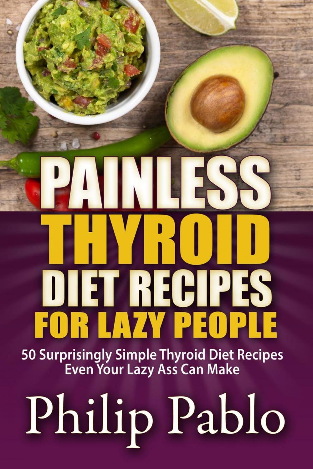 Big bigCover of Painless Thyroid Diet Recipes For Lazy People:50 Simple Thyroid Diet Recipes Even Your Lazy Ass Can Make