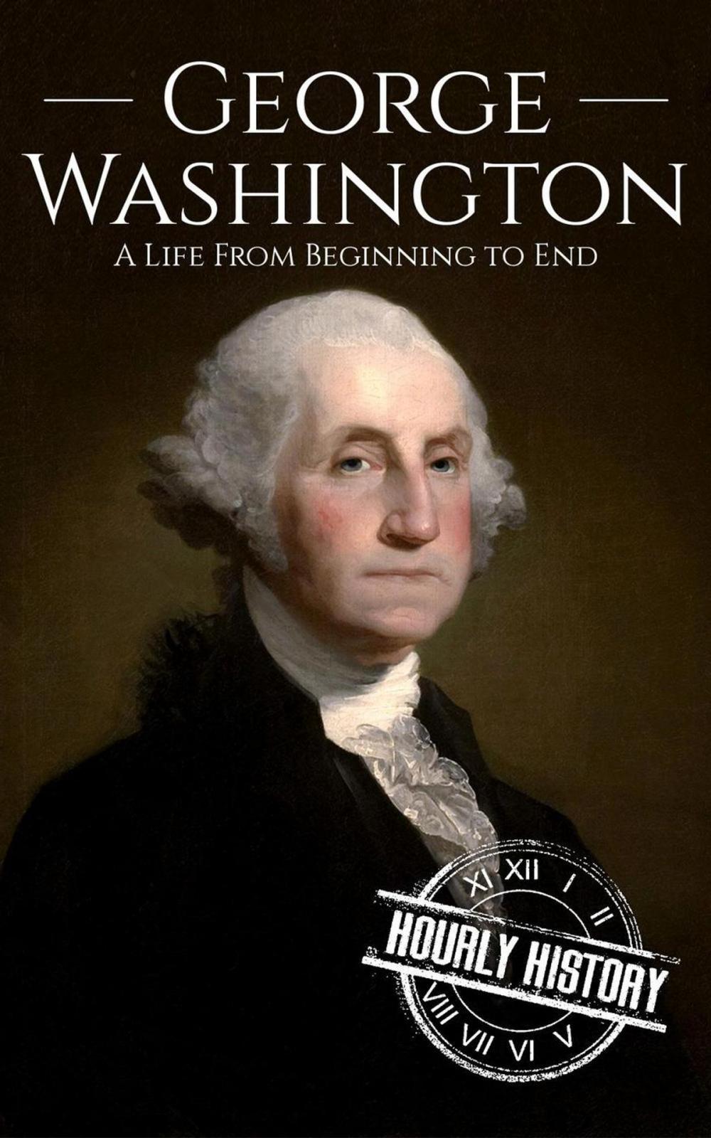 Big bigCover of George Washington: A Life From Beginning to End