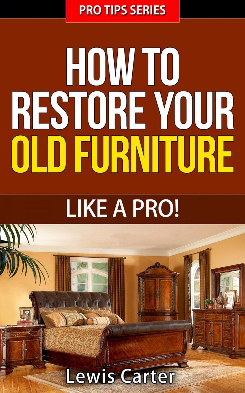 Big bigCover of How To Restore Your Old Furniture – Like A Pro!