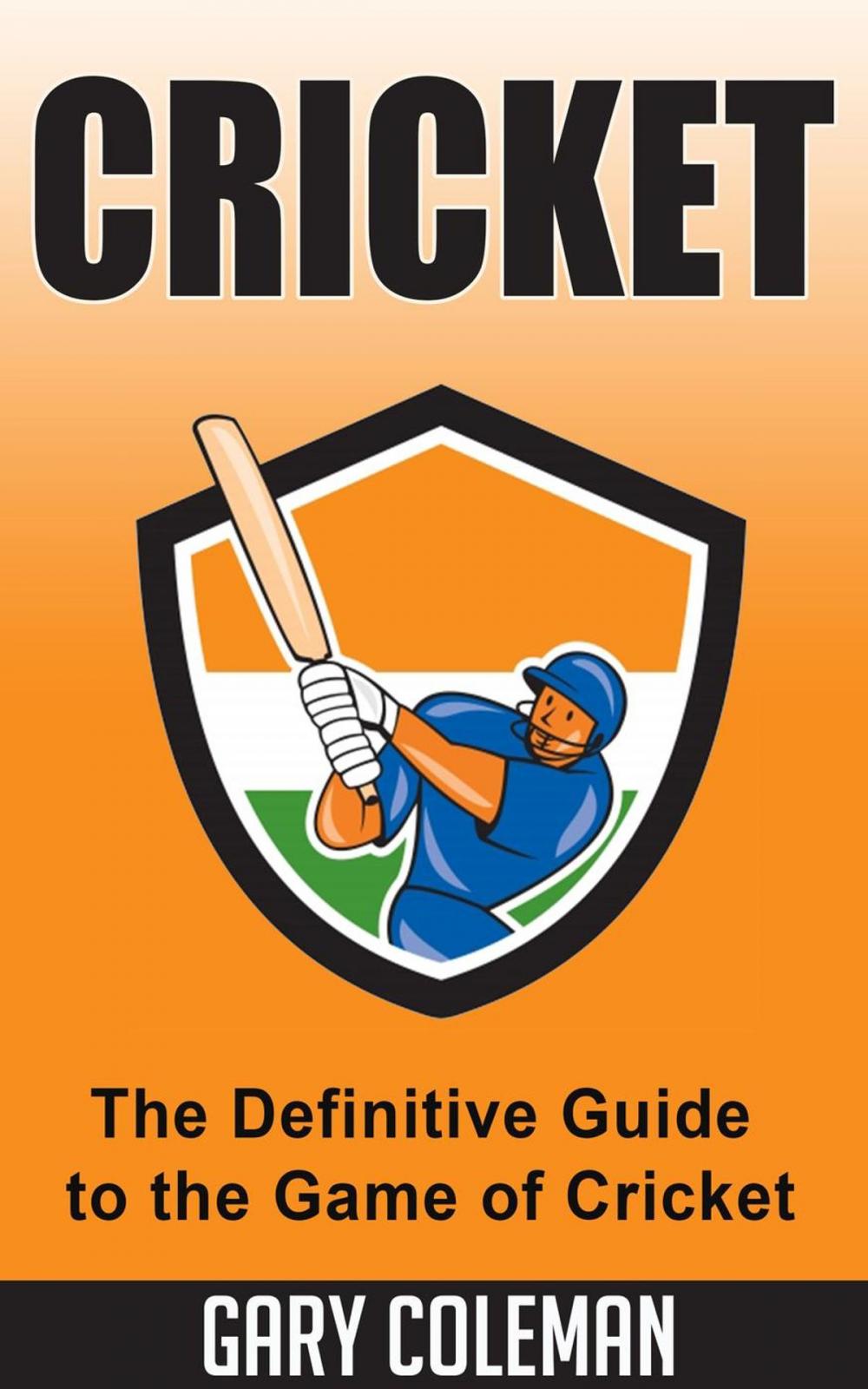 Big bigCover of Cricket – The Definitive Guide to The Game of Cricket