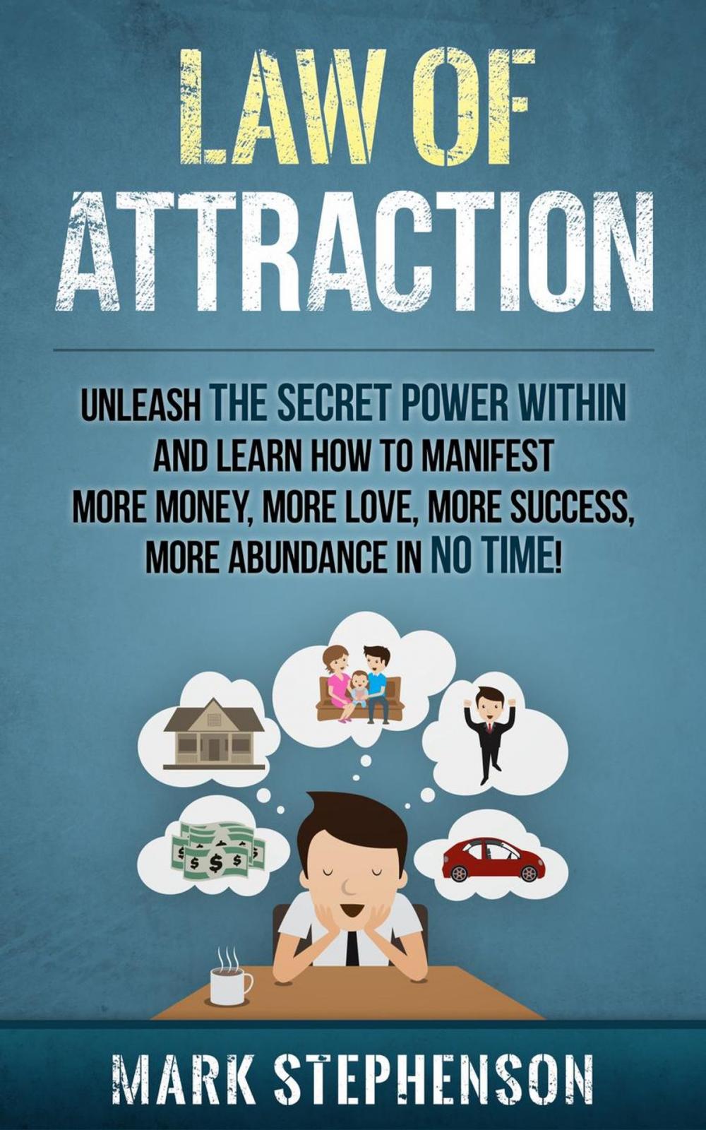 Big bigCover of Law of Attraction: Unleash The Secret Power Within and Learn How To Manifest More Money, More Love, More Success, More Abundance In No Time