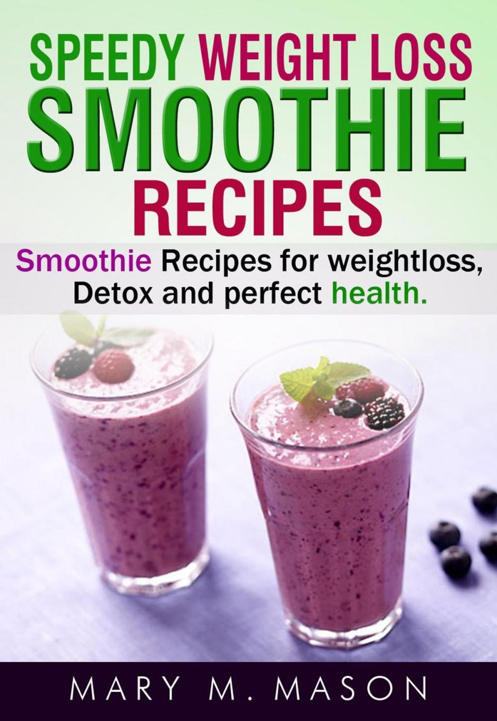 Big bigCover of Speedy Weight Loss Smoothie Recipes Smoothie Recipes for Weight Loss, Detox & Perfect Health