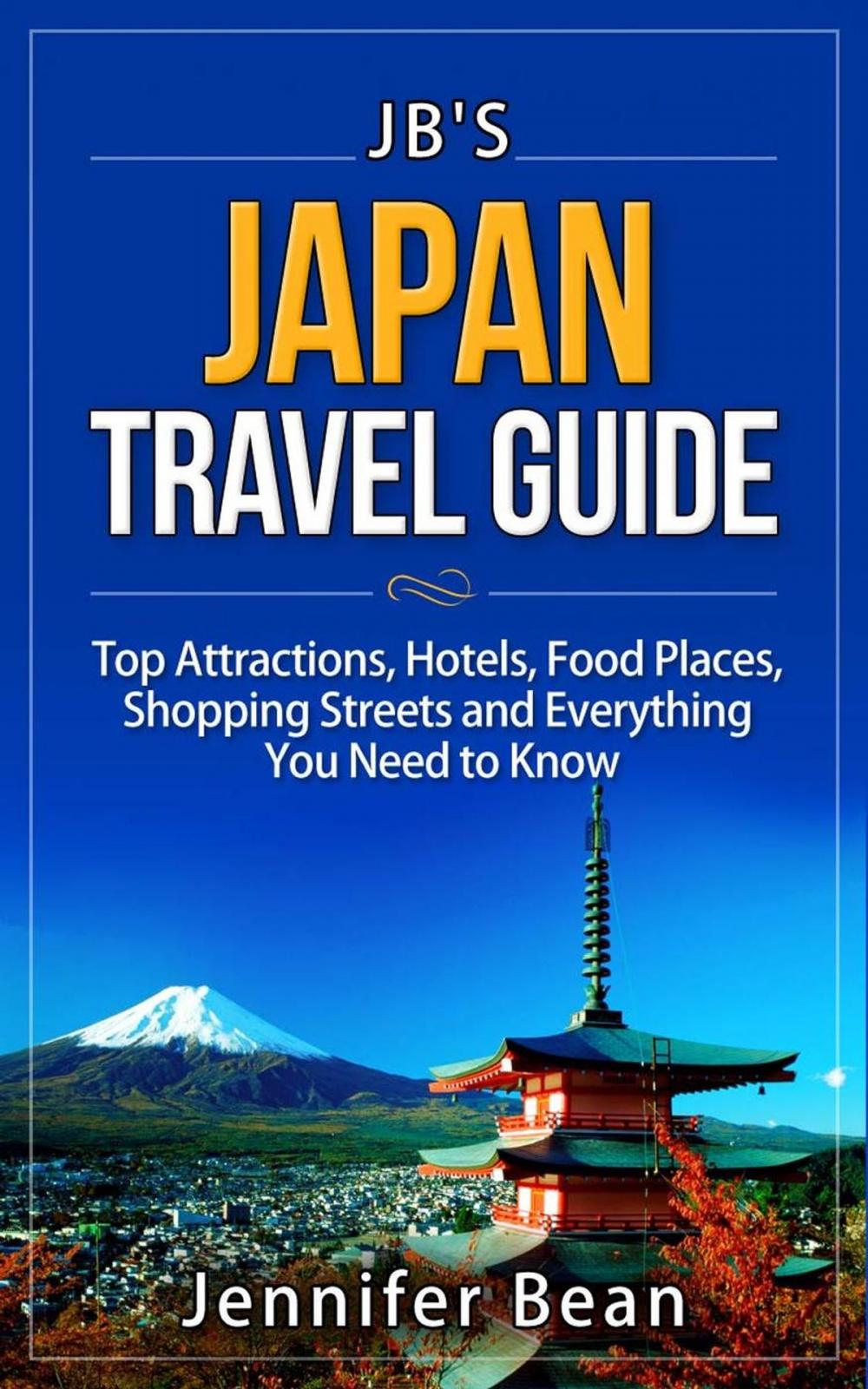 Big bigCover of Japan Travel Guide: Top Attractions, Hotels, Food Places, Shopping Streets, and Everything You Need to Know