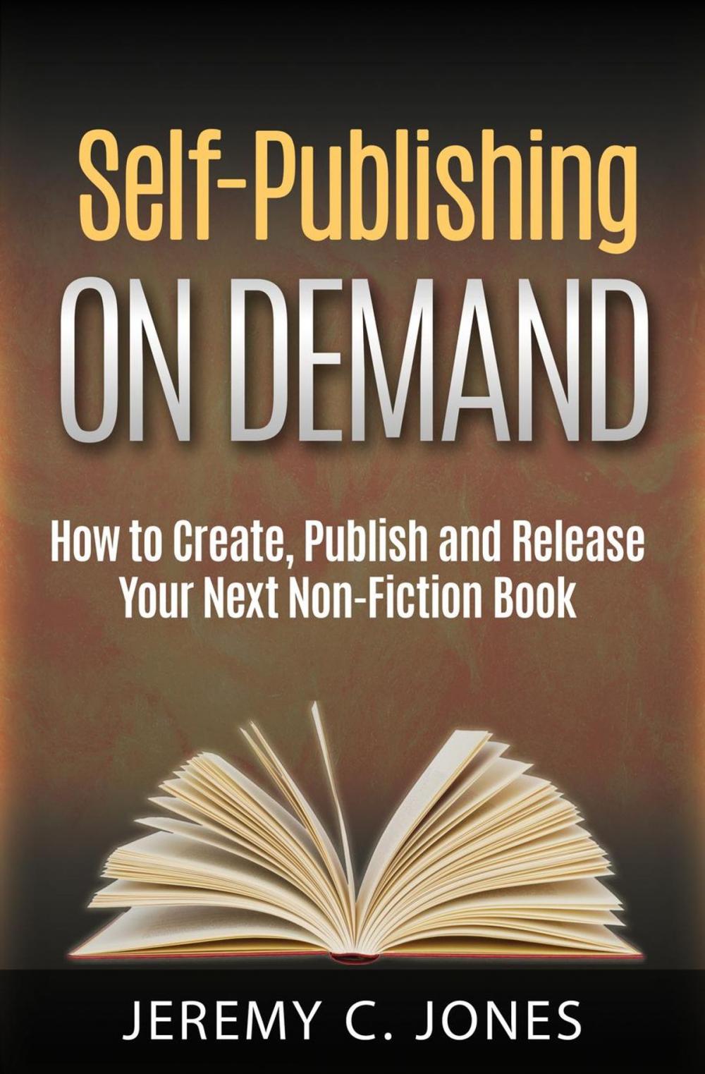 Big bigCover of Self-Publishing On Demand: How To Create, Publish and Release Your Next Non-Fiction Book