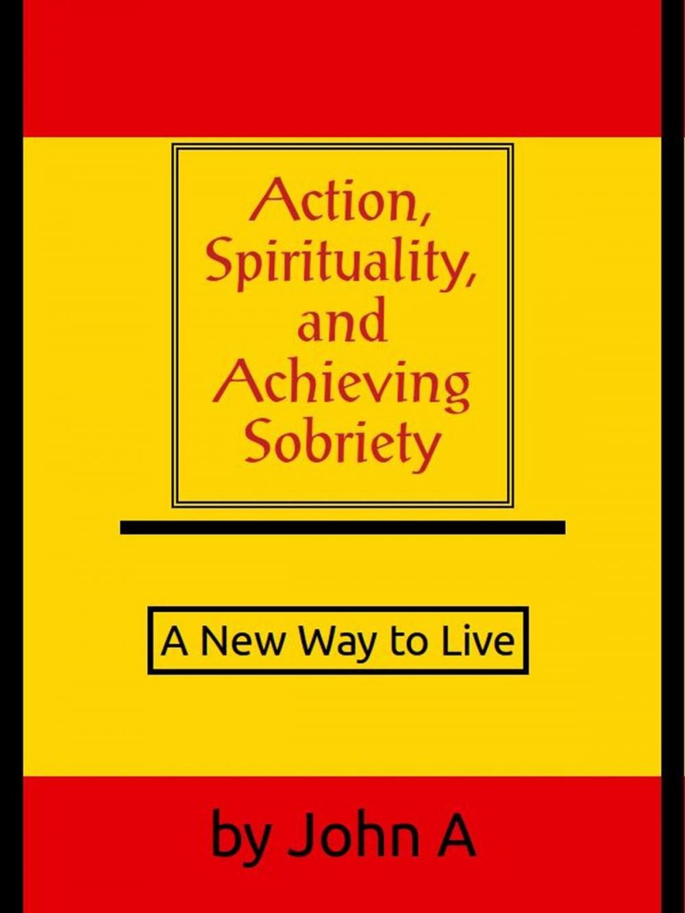 Big bigCover of Action, Spirituality, and Achieving Spirituality: A New Way to Live