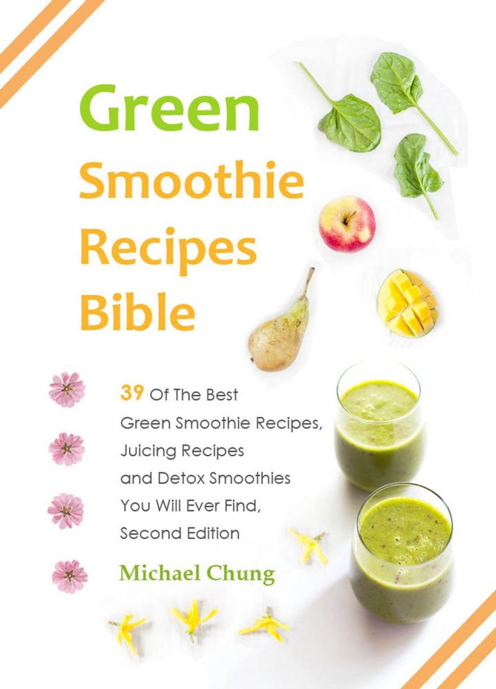 Big bigCover of Green Smoothie Recipes Bible: 39 Of The Best Green Smoothie Recipes, Juicing Recipes and Detox Smoothies You Will Ever Find