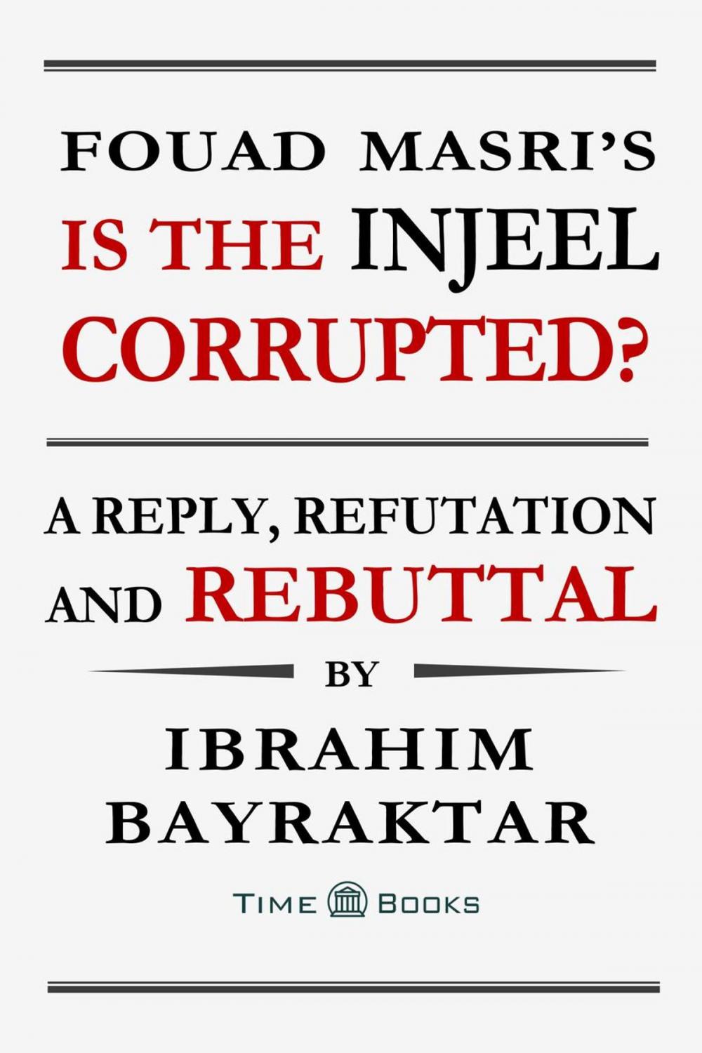 Big bigCover of Fouad Masri’s Is the Injeel Corrupted? A Reply, Refutation and Rebuttal