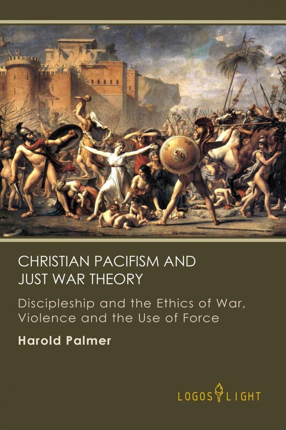 Big bigCover of Christian Pacifism and Just War Theory: Discipleship and the Ethics of War, Violence and the Use of Force